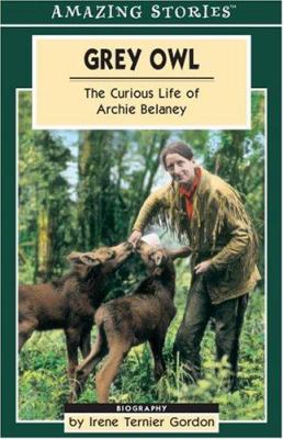 Grey Owl : the curious life of Archie Belaney