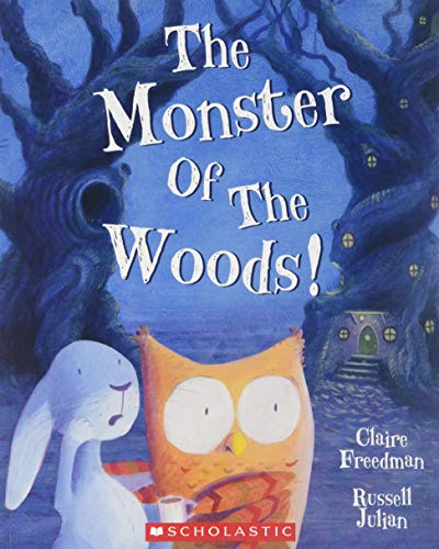 The monster of the woods! / by Claire Freedman & Russell Julian.