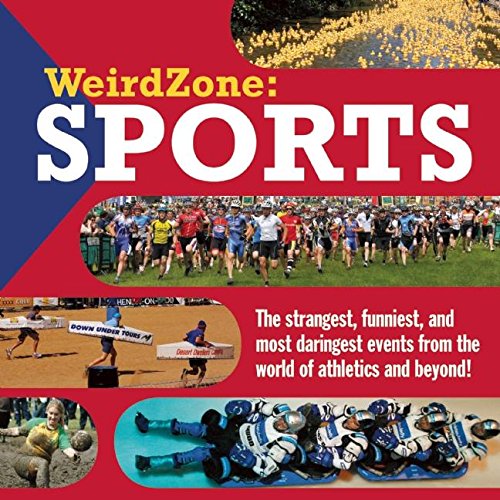 Weirdzone : sports : the strangest, funniest, and most daringest events from the world of athletics and beyond!