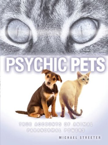 Psychic pets : true accounts of animal paranormal powers.